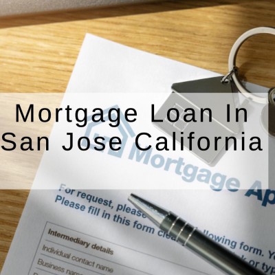 How to Get a Mortgage Loan in San Jose California