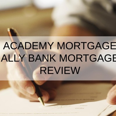 Academy Mortgage Ally Bank Mortgage Review