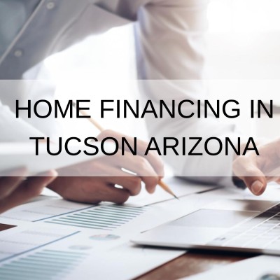 How to Get a Home Financing in Tucson Arizona