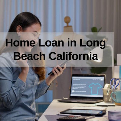 How to Get a Home Loan in Long Beach California