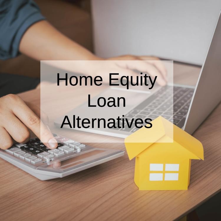 6 Home Equity Loan Alternatives To Consider