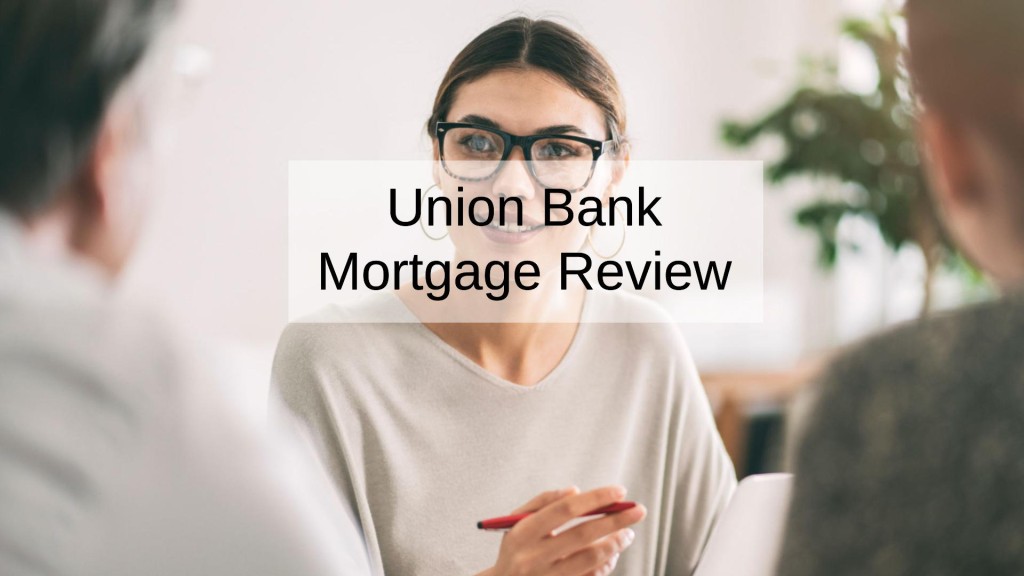 Union Bank Mortgage Review